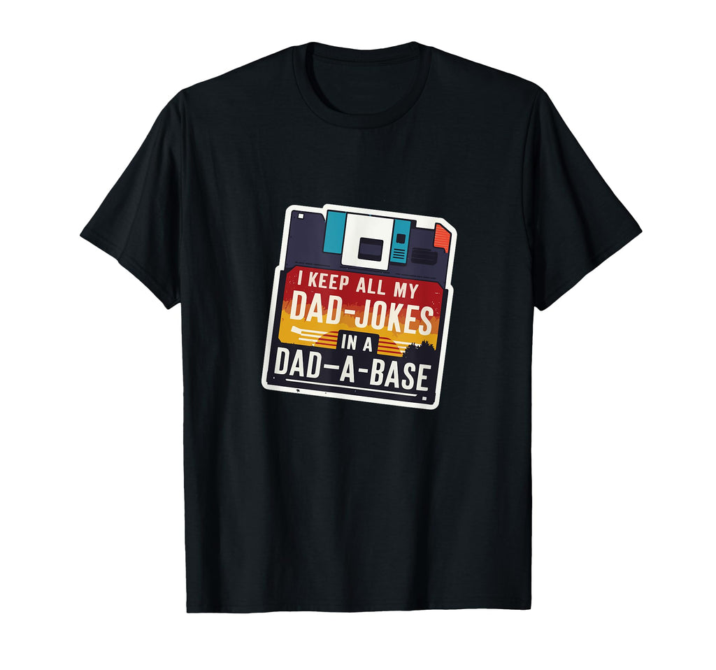 I Keep All My Dad Jokes Dad Base T-Shirt - Novelty Apparel for Adults - T-Shirt, Sweatshirt, Hoodie