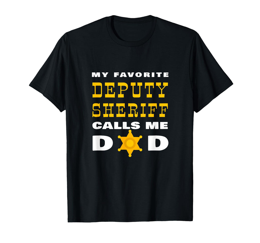 My Favorite Deputy Sheriff Calls Me Dad T-Shirt - Graphic Print Men Women - T-Shirt, Sweatshirt, Hoodie