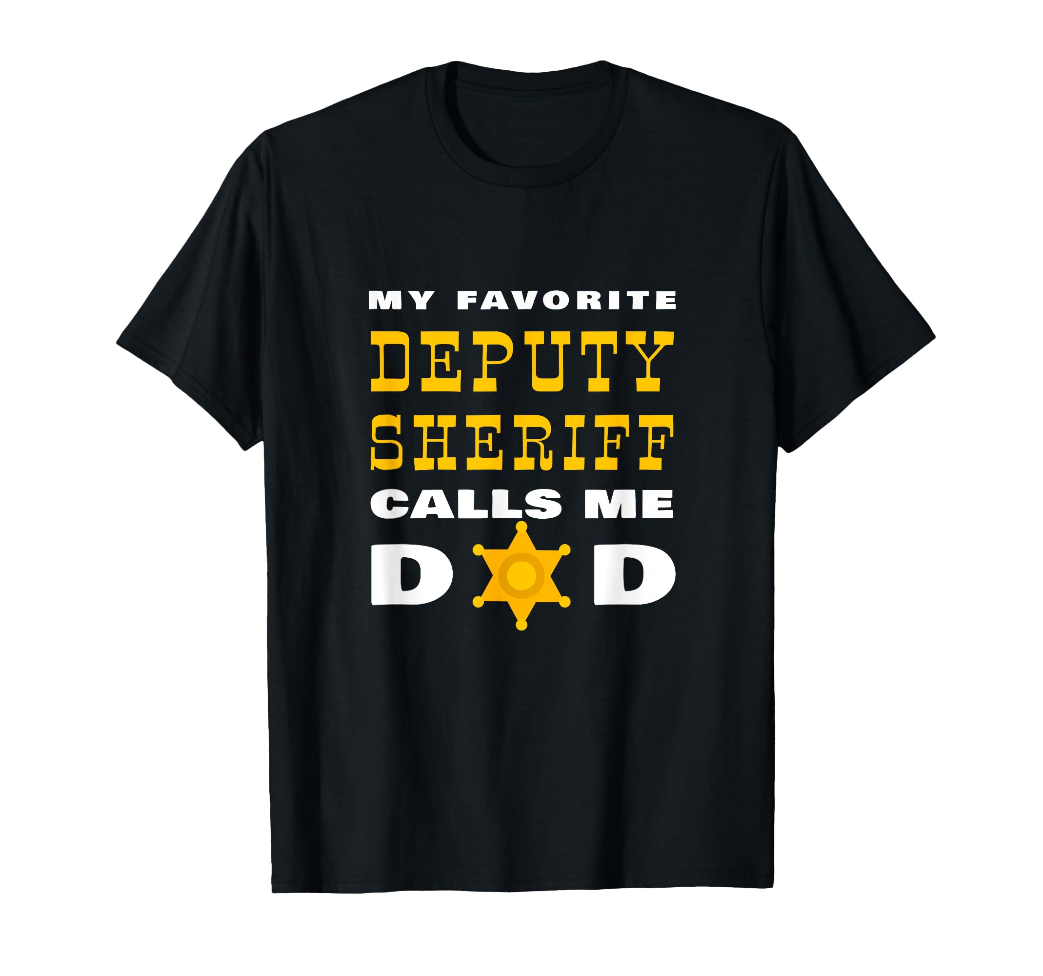 My Favorite Deputy Sheriff Calls Me Dad T-Shirt - Graphic Print Men Women - T-Shirt, Sweatshirt, Hoodie