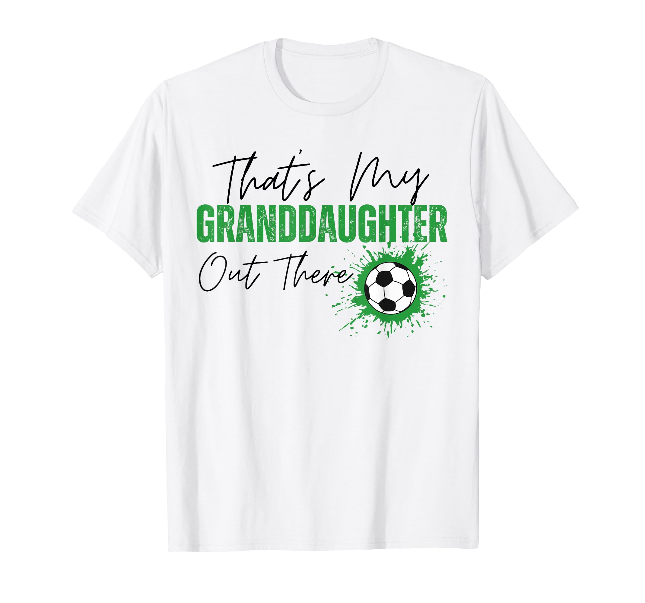 Thats My Granddaughter Out There Soccer T-Shirt - Novelty Apparel Unisex - T-Shirt, Sweatshirt, Hoodie