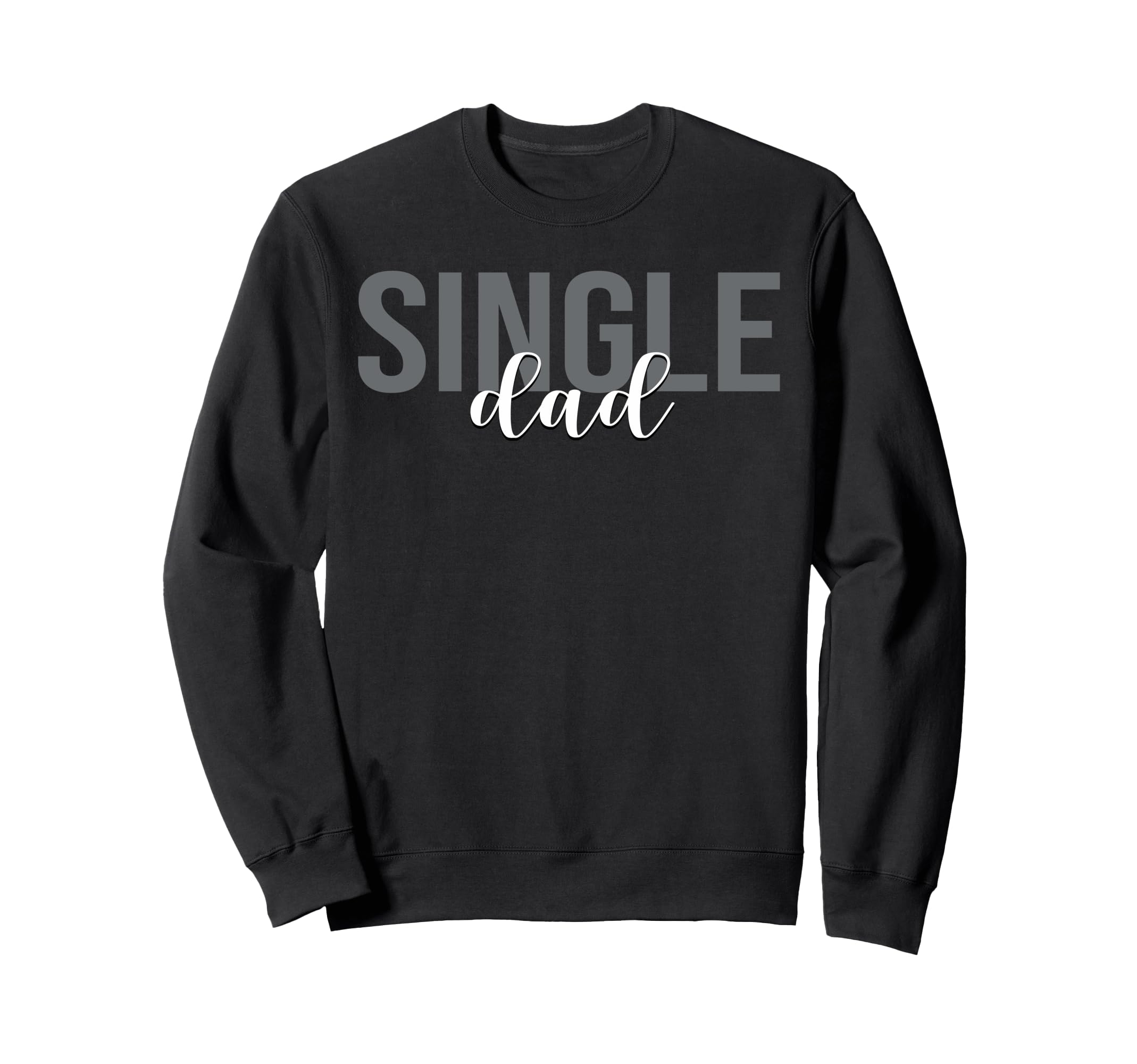 Single Dad Divorced Fathers Day Sweatshirt - Fun Novelty Design for Adults - T-Shirt, Sweatshirt, Hoodie