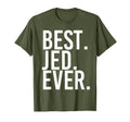 Best Jed Ever Funny Personalized Name T-Shirt - Novelty Apparel Men Women - T-Shirt, Sweatshirt, Hoodie