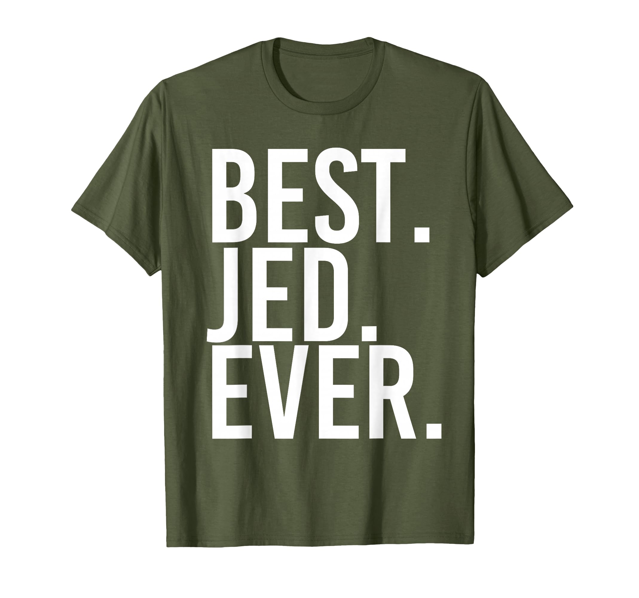 Best Jed Ever Funny Personalized Name T-Shirt - Novelty Apparel Men Women - T-Shirt, Sweatshirt, Hoodie