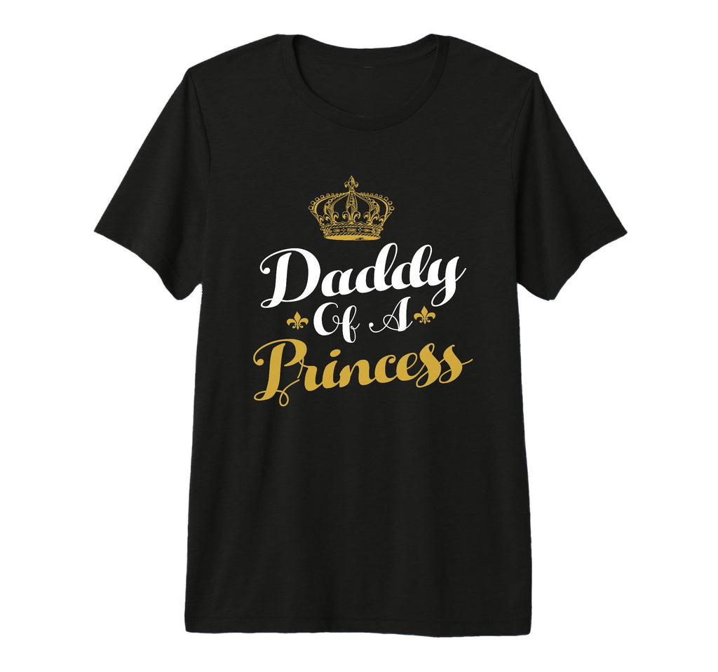 Daddy Princess Funny Fathers Day Dad T-Shirt - Casual Everyday Wear Unisex - T-Shirt, Sweatshirt, Hoodie