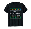 Say It To My Face I Deer You Dad Jokes T-Shirt - Streetwear Style Unisex - T-Shirt, Sweatshirt, Hoodie