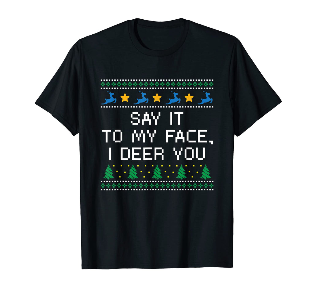 Say It To My Face I Deer You Dad T-Shirt - Casual Everyday Wear Men Women - T-Shirt, Sweatshirt, Hoodie
