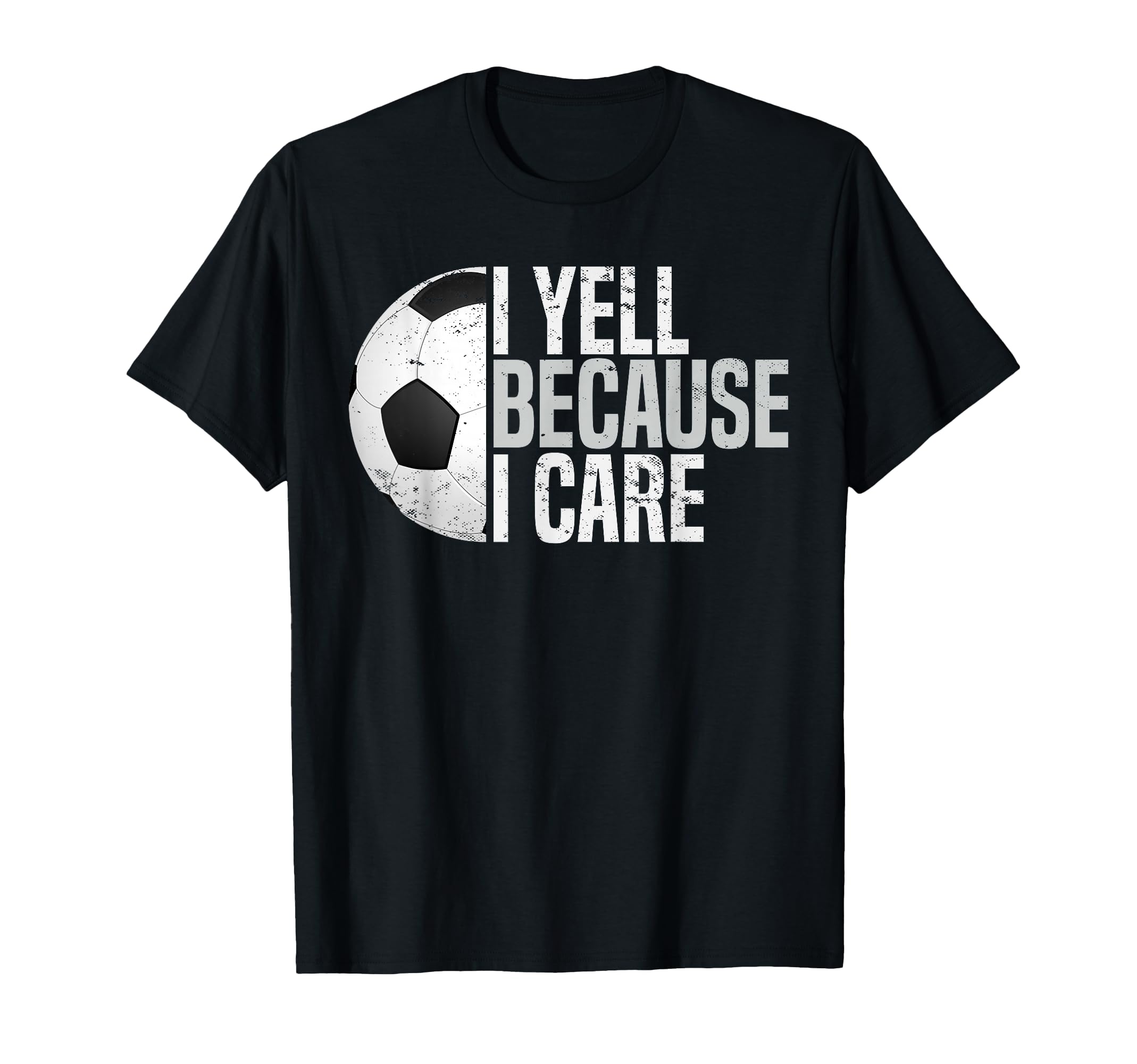 Funny Soccer Fan I Yell Because I Care T-Shirt - Trendy Graphic Men Women - T-Shirt, Sweatshirt, Hoodie