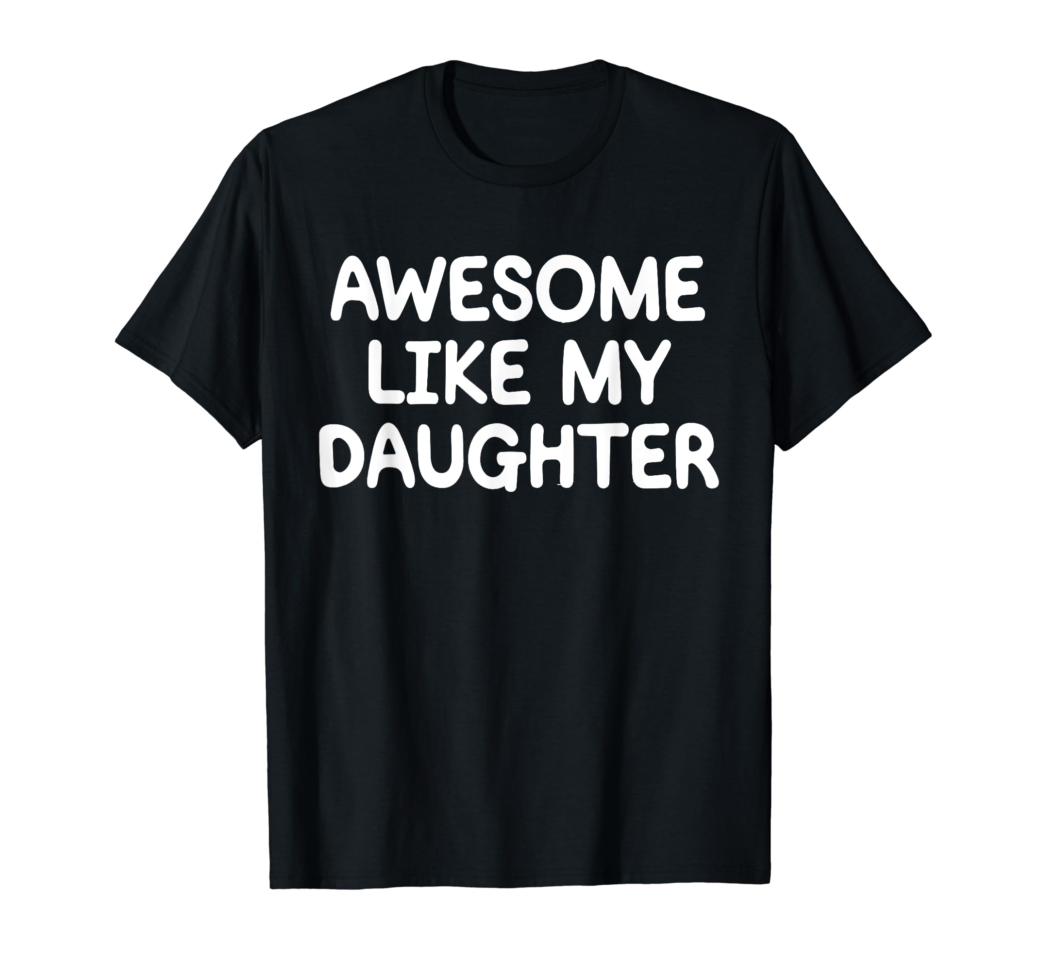 Awesome Like My Daughter Funny Fathers T-Shirt - Fun Novelty Design Unisex - T-Shirt, Sweatshirt, Hoodie