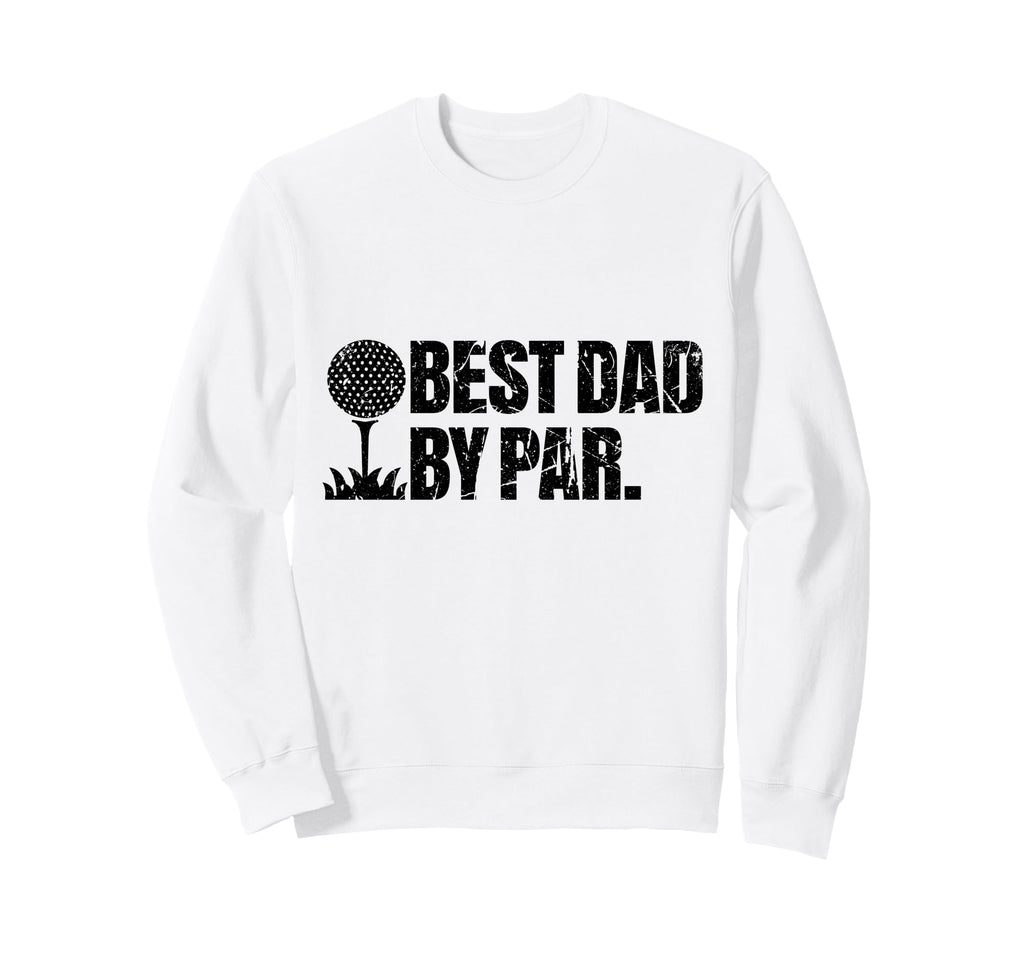 Best Dad Par Funny Golf Dad Sweatshirt - Aesthetic Graphic Men Women - T-Shirt, Sweatshirt, Hoodie