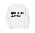 Best Dad Par Funny Golf Dad Sweatshirt - Aesthetic Graphic Men Women - T-Shirt, Sweatshirt, Hoodie