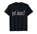 Got Jesu S Christian Religion T-Shirt - Novelty Apparel Men Women - T-Shirt, Sweatshirt, Hoodie