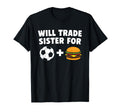 Will Trade Sister Soccer Ball And Burgers T-Shirt - Graphic Print Unisex - T-Shirt, Sweatshirt, Hoodie