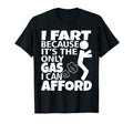 I Fart Its Only Gas I Can Afford Funny T-Shirt - Custom Art Print Unisex - T-Shirt, Sweatshirt, Hoodie