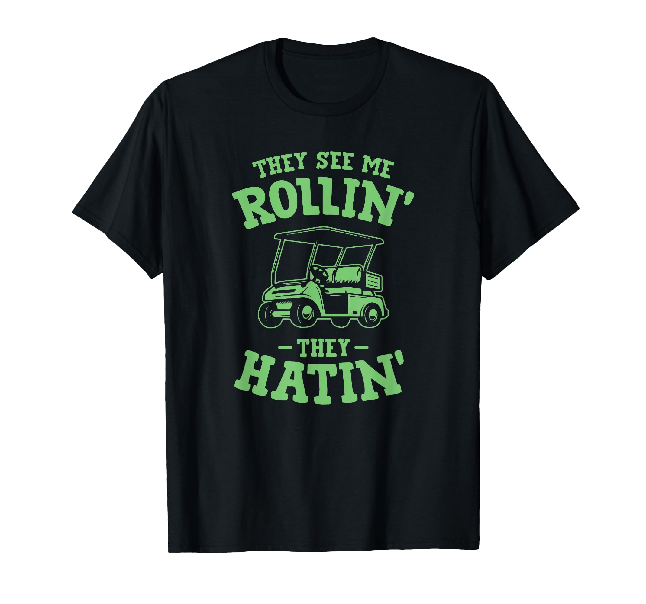 They See Me Rollin Golf Cart They Hatin T-Shirt - Graphic Print for Adults - T-Shirt, Sweatshirt, Hoodie