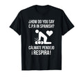 How Do You Say C P R Spanish Calmate Y T-Shirt - Novelty Apparel Unisex - T-Shirt, Sweatshirt, Hoodie