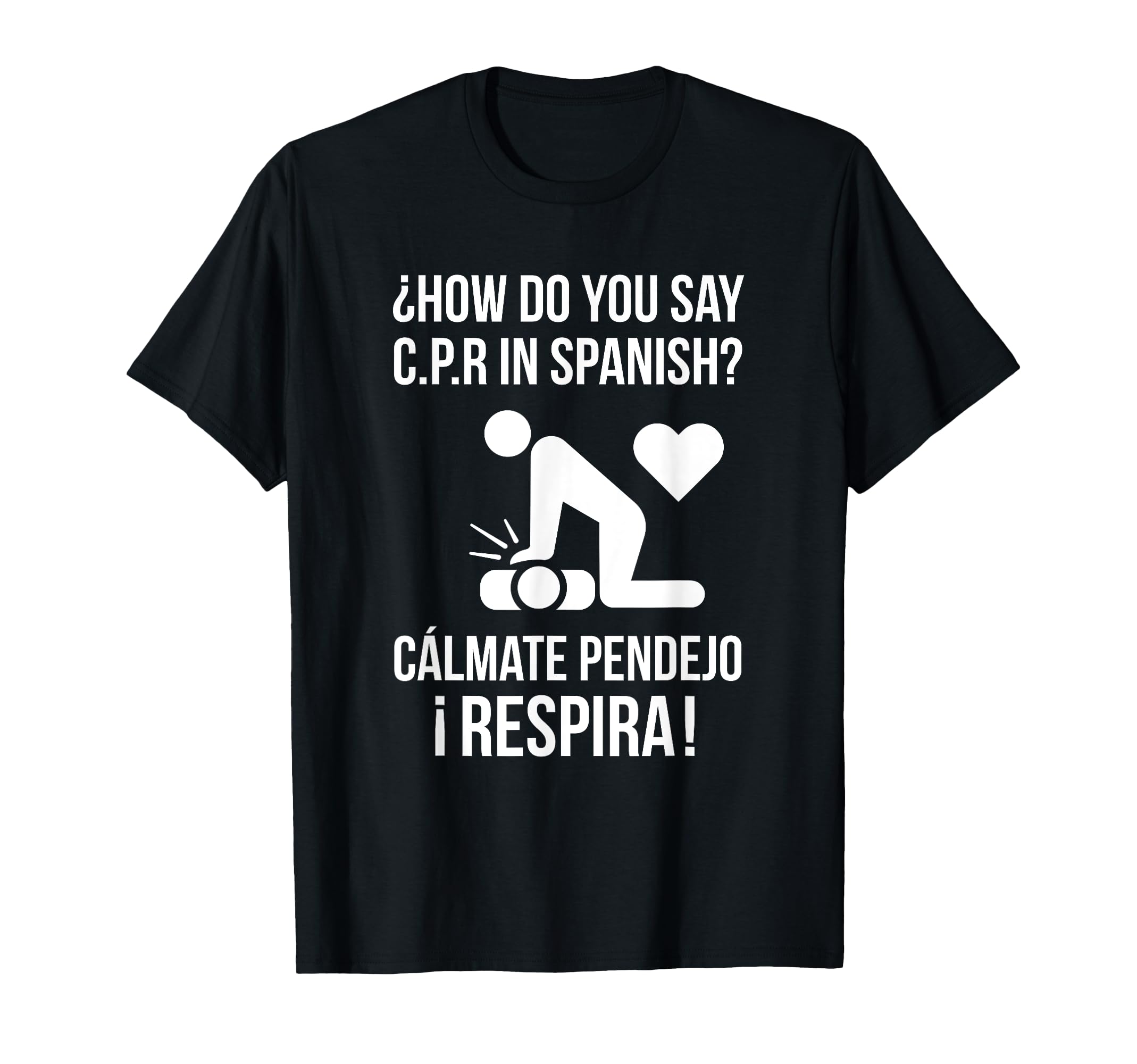 How Do You Say C P R Spanish Calmate Y T-Shirt - Novelty Apparel Unisex - T-Shirt, Sweatshirt, Hoodie