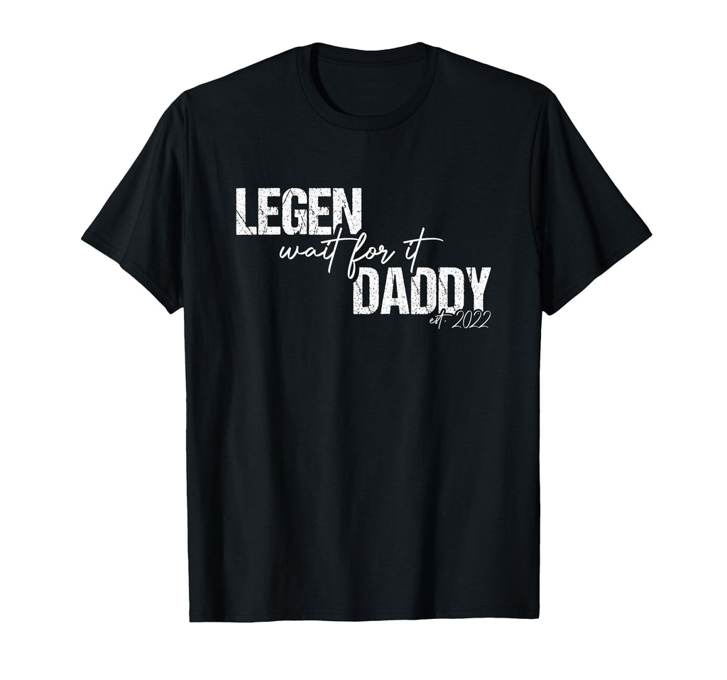 Legen Wait It Daddy Legendary Est T-Shirt - Fun Novelty Design for Adults - T-Shirt, Sweatshirt, Hoodie