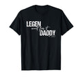 Legen Wait It Daddy Legendary Est T-Shirt - Fun Novelty Design for Adults - T-Shirt, Sweatshirt, Hoodie