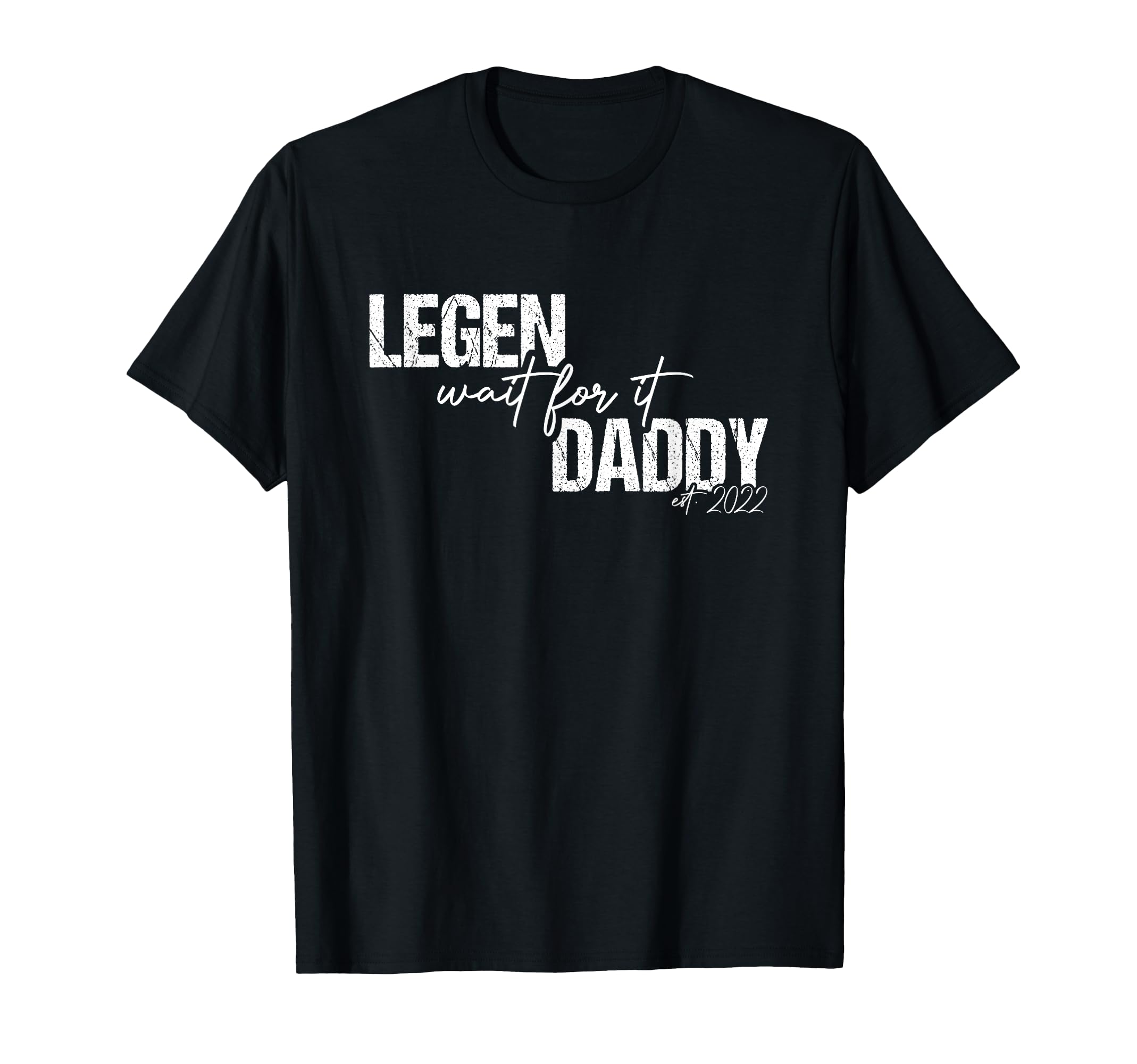Legen Wait It Daddy Legendary Est T-Shirt - Fun Novelty Design for Adults - T-Shirt, Sweatshirt, Hoodie