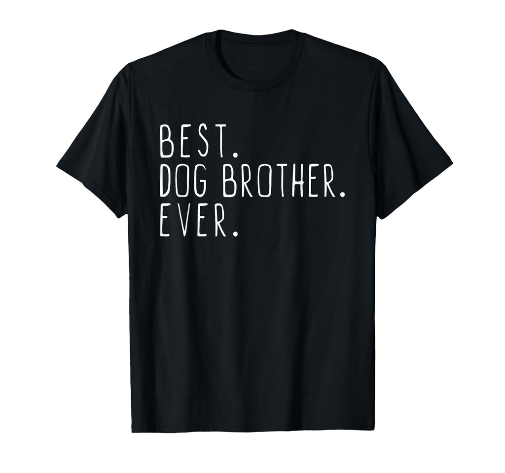 Best Dog Brother Ever T-Shirt - Minimalist Print Men Women - T-Shirt, Sweatshirt, Hoodie