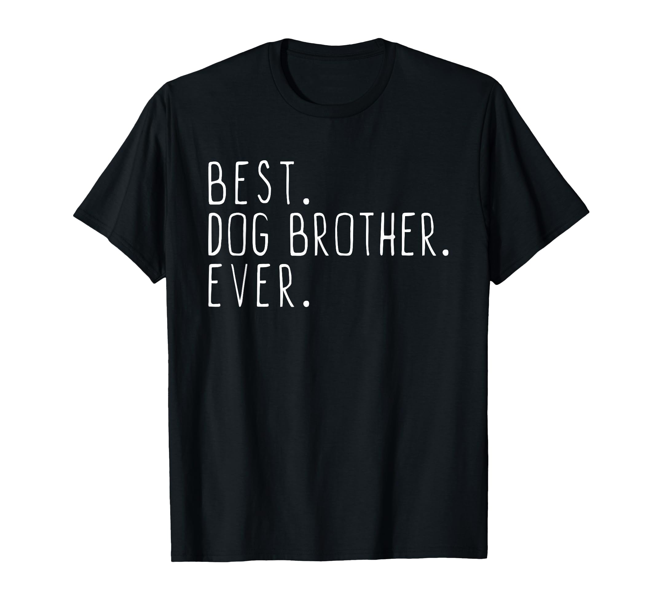 Best Dog Brother Ever T-Shirt - Minimalist Print Men Women - T-Shirt, Sweatshirt, Hoodie