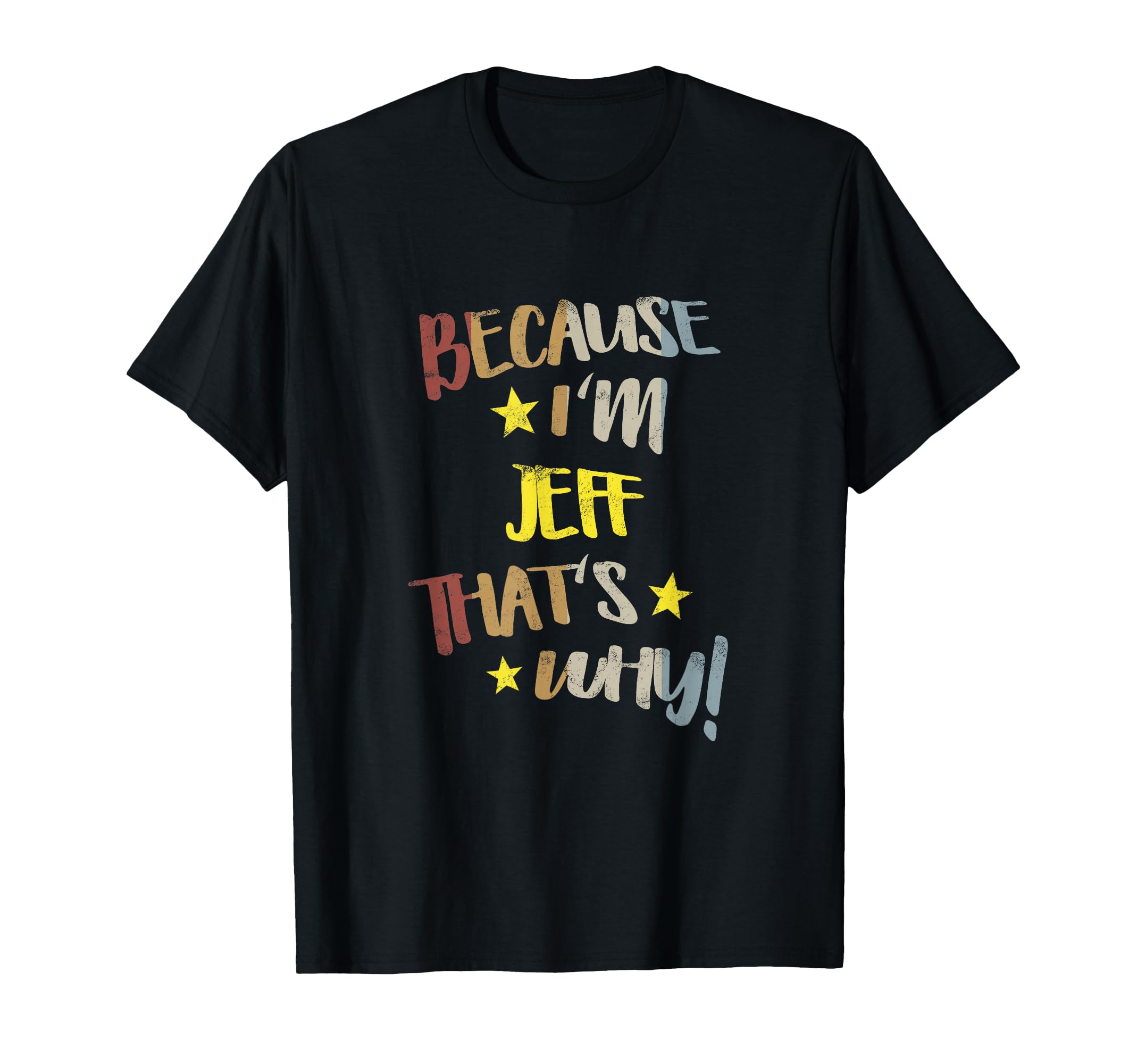 Because Im Jeff Thats Why Name Gift T-Shirt - Graphic Print for Adults - T-Shirt, Sweatshirt, Hoodie