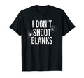I Dont Shoot Blanks Dad Pregnancy T-Shirt - Streetwear Style Unisex - T-Shirt, Sweatshirt, Hoodie