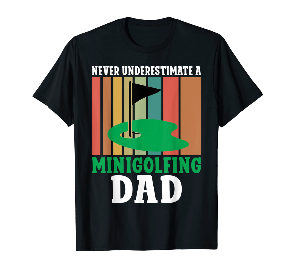 Never Underestimate Minigolfing Dad T-Shirt - Casual Everyday Wear Unisex - T-Shirt, Sweatshirt, Hoodie
