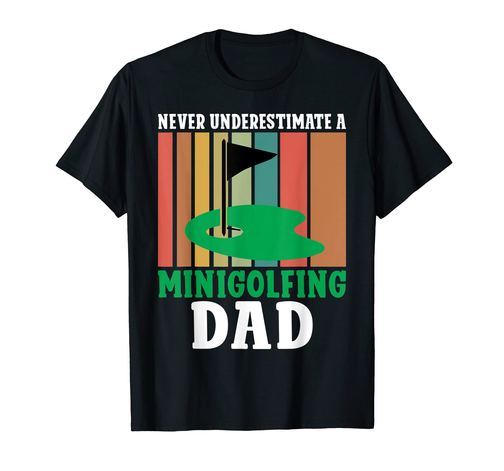 Never Underestimate Minigolfing Dad T-Shirt - Casual Everyday Wear Unisex - T-Shirt, Sweatshirt, Hoodie