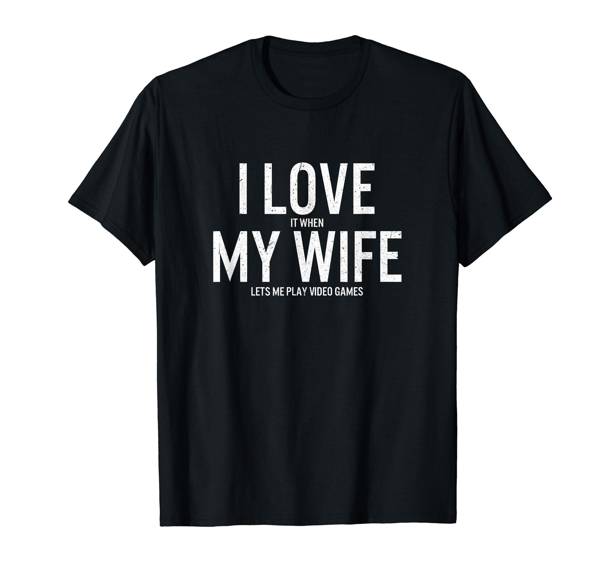 Love My Wife Video Games Funny Gamer Dad T-Shirt - Trendy Graphic Unisex - T-Shirt, Sweatshirt, Hoodie