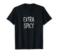 Funny Extra Spicy Joke Sarcastic Family T-Shirt - Unique Graphic Unisex - T-Shirt, Sweatshirt, Hoodie