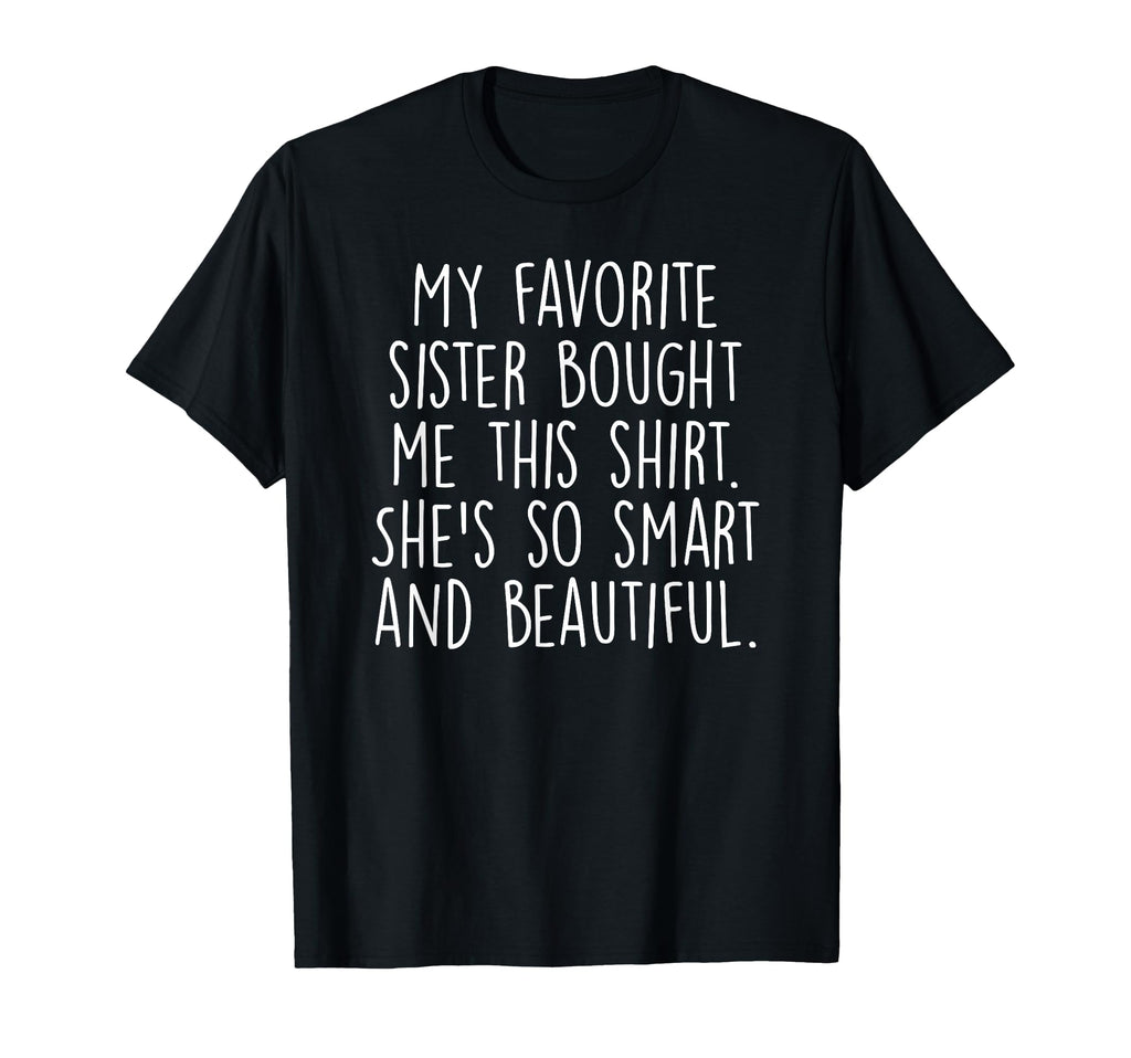 My Favorite Sister Bought Me This Funny T-Shirt - Trendy Graphic Unisex - T-Shirt, Sweatshirt, Hoodie