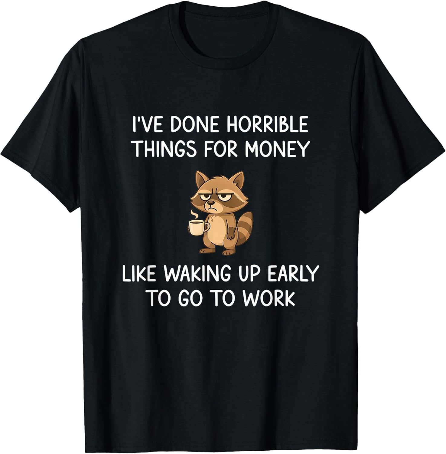 I've Done Horrible Things for Money, Raccoon, Funny, - Adult & Kids T-Shirts, Sweatshirts & Hoodies apparel design preview 1