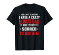 You Cant Scare Me I Have Crazy Bonus Dad T-Shirt - Custom Art Print Unisex - T-Shirt, Sweatshirt, Hoodie