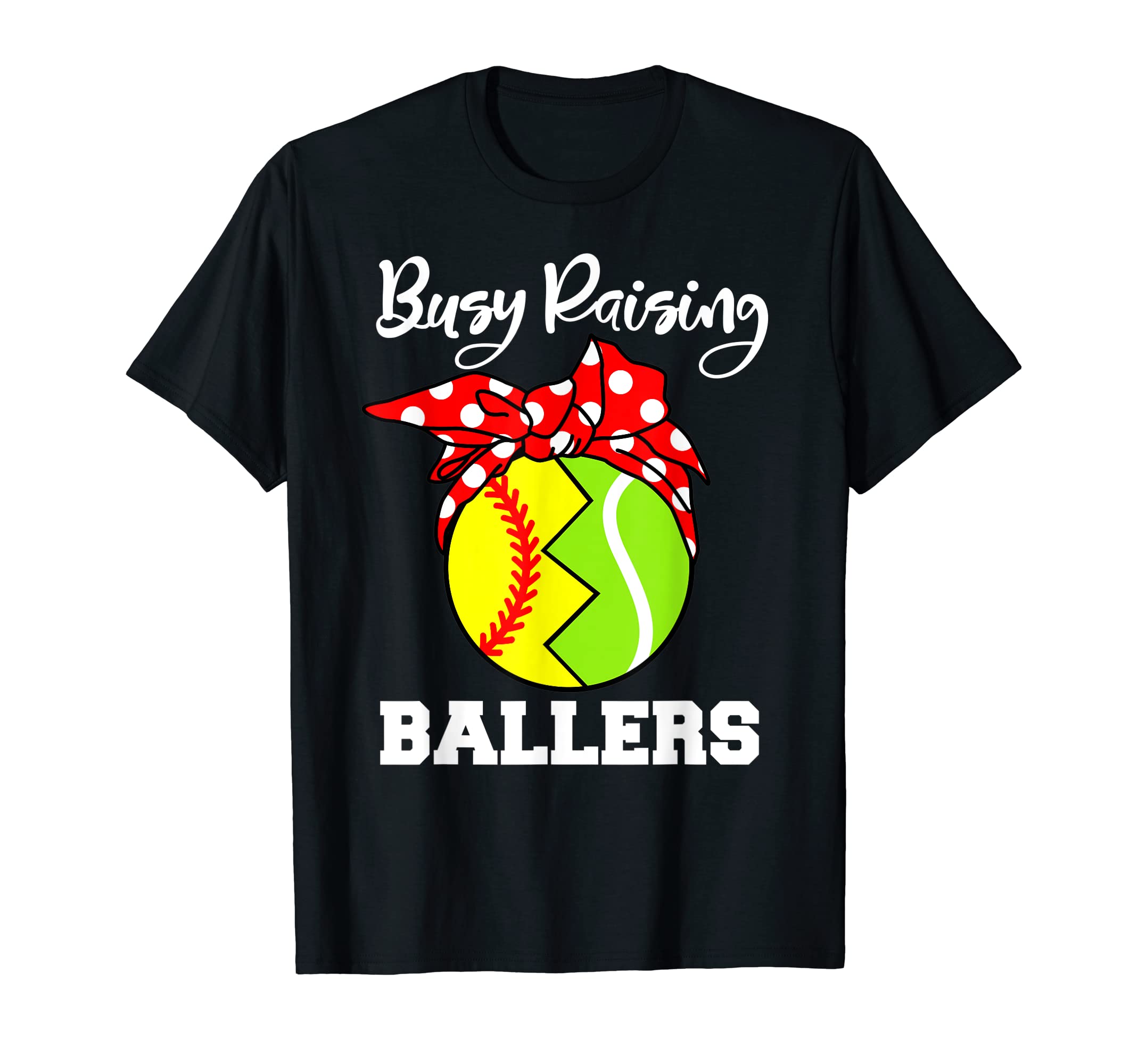 Busy Raising Ballers Funny Softball T-Shirt - Novelty Apparel Men Women - T-Shirt, Sweatshirt, Hoodie