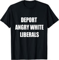 Deport Angry White Liberals Political Sarcastic Funny - Adult & Kids T-Shirts, Sweatshirts & Hoodies apparel design preview 1