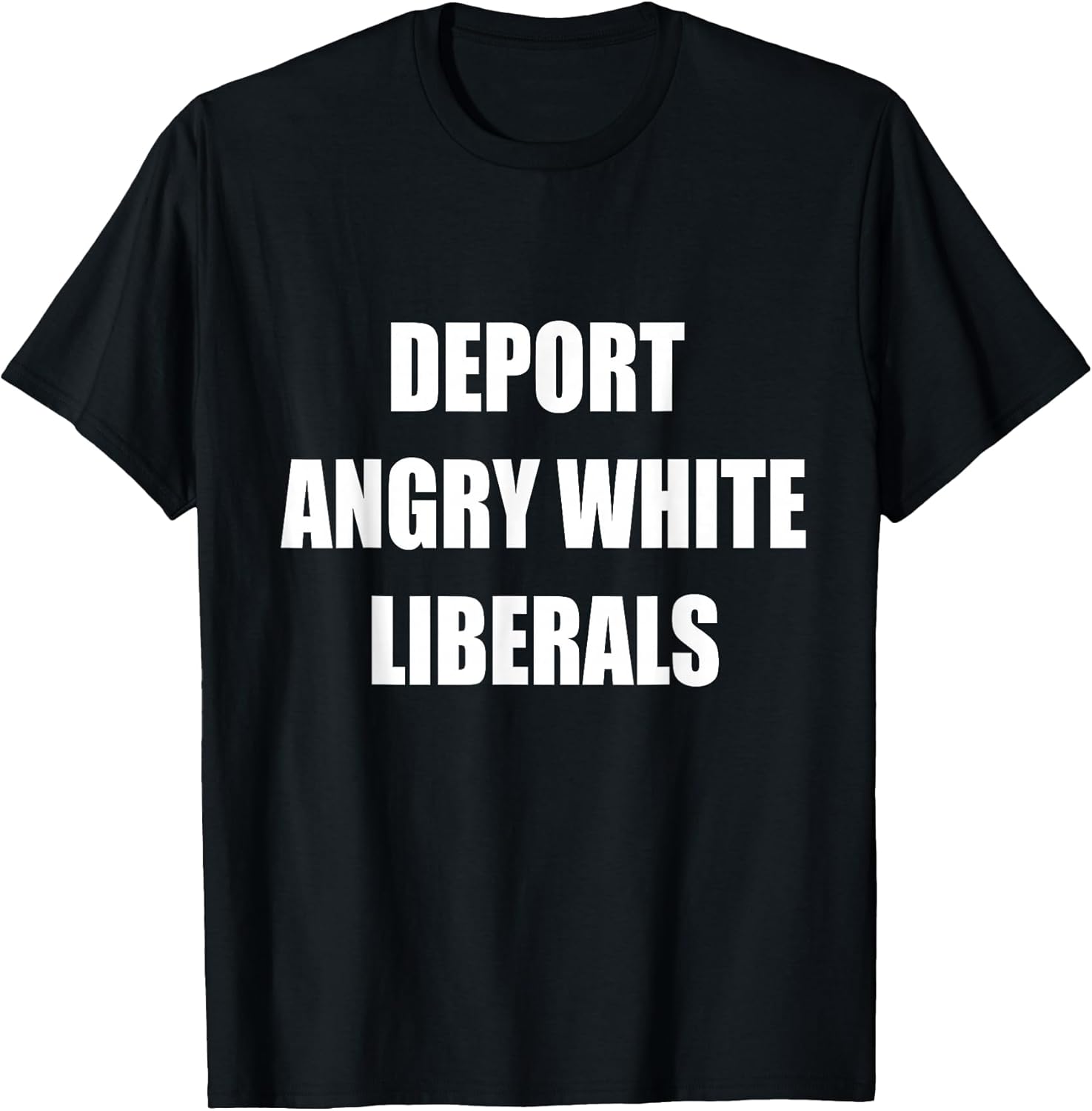 Deport Angry White Liberals Political Sarcastic Funny - Adult & Kids T-Shirts, Sweatshirts & Hoodies apparel design preview 1