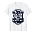 Soccer Is Calling And I Must Go Futbol T-Shirt - Trendy Graphic for Adults - T-Shirt, Sweatshirt, Hoodie