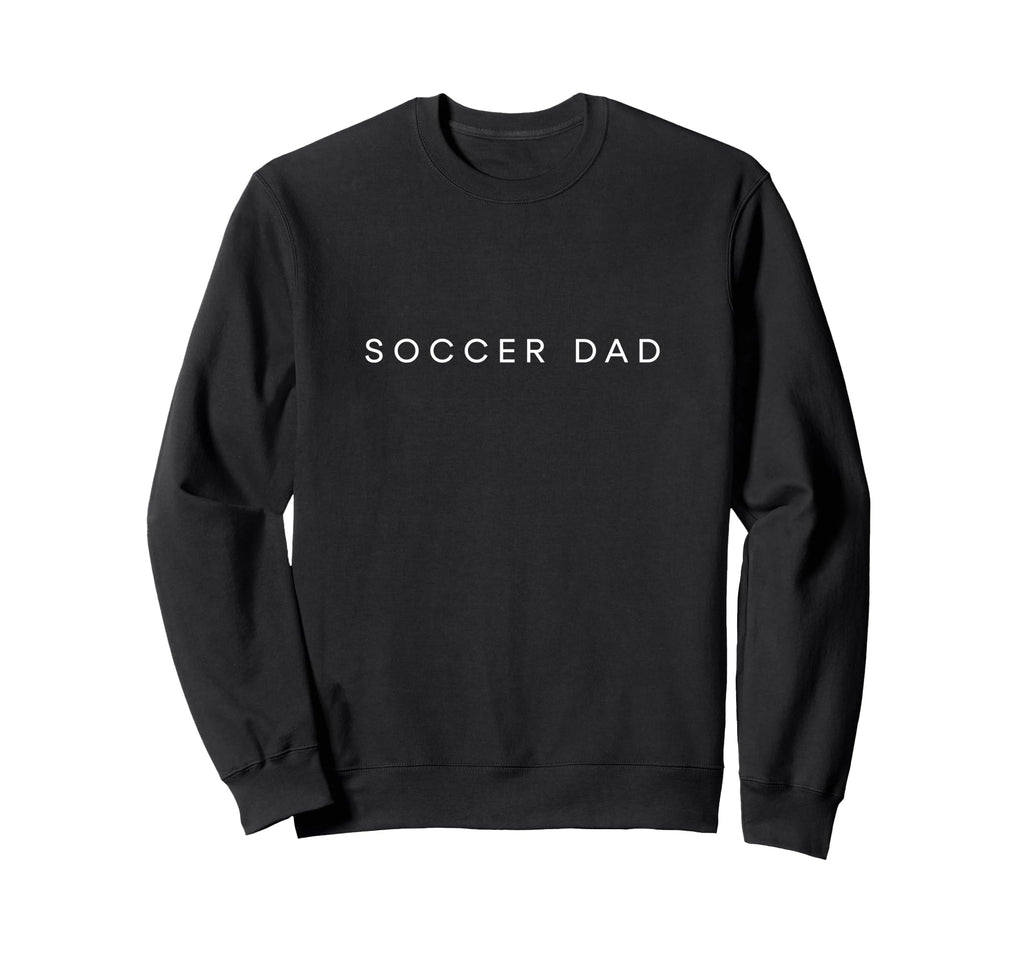 Soccer Dad Funny Minimalist Text Sweatshirt - Graphic Print Men Women - T-Shirt, Sweatshirt, Hoodie