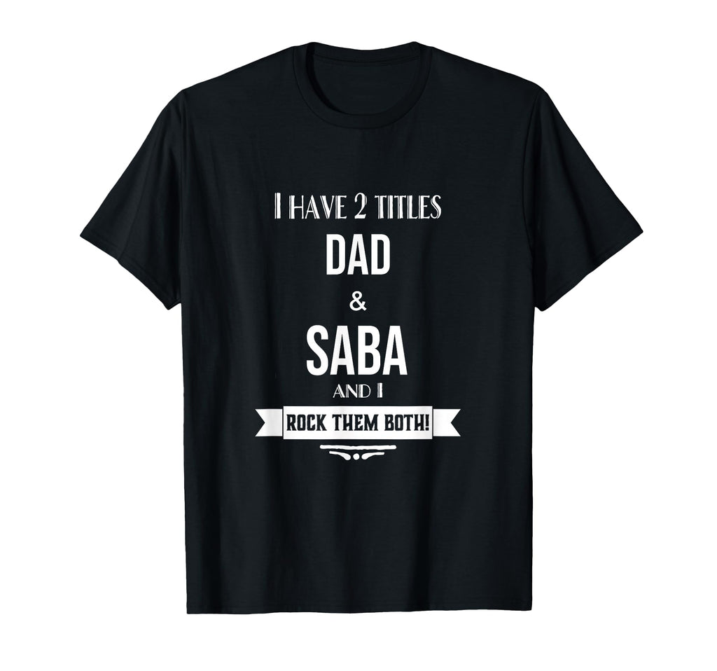 I Have 2 Titles Dad And Saba Hebrew T-Shirt - Graphic Print Men Women - T-Shirt, Sweatshirt, Hoodie