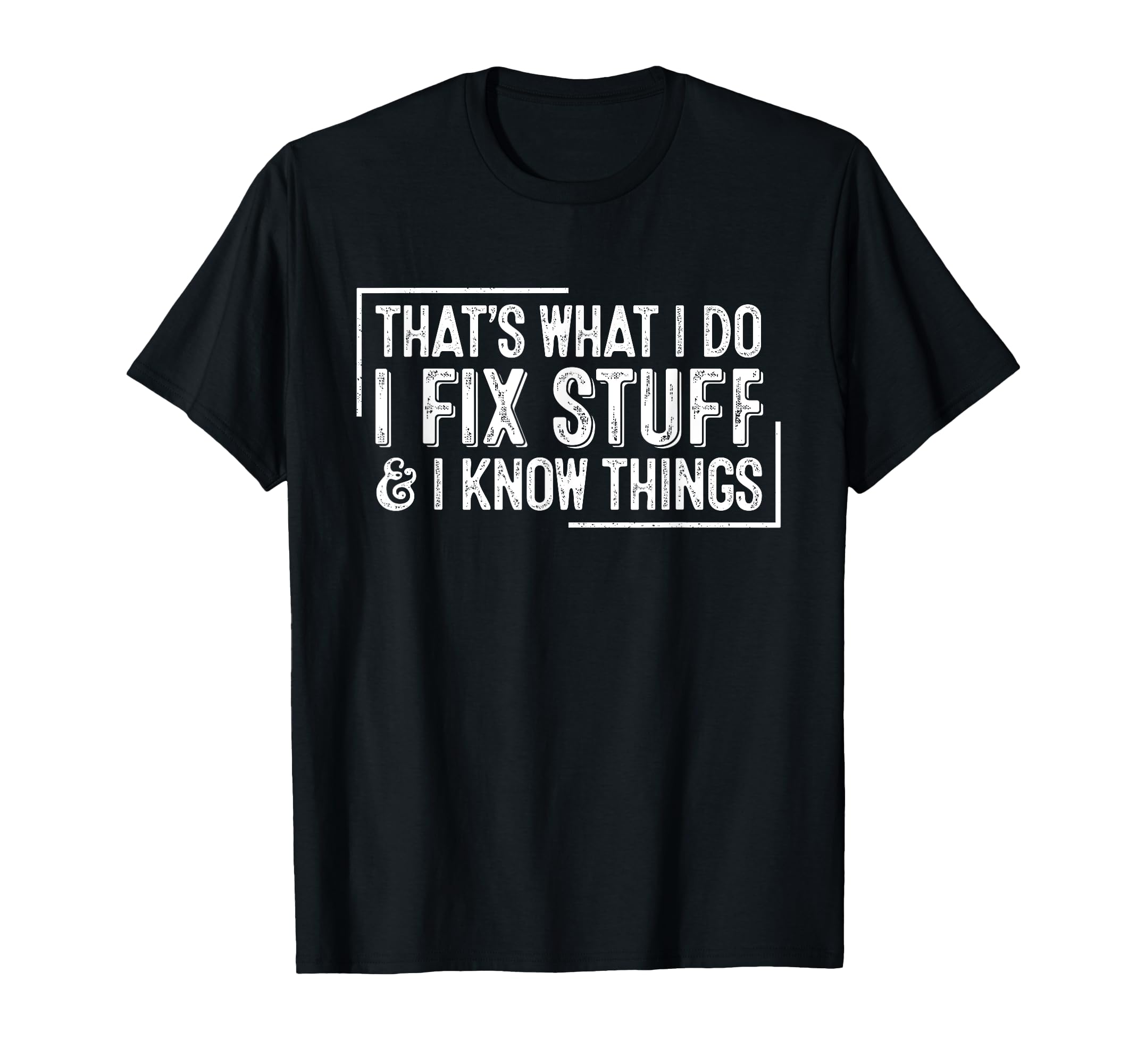 Funny Thats What I Do I Fix Stuff T-Shirt - Fun Novelty Design Men Women - T-Shirt, Sweatshirt, Hoodie