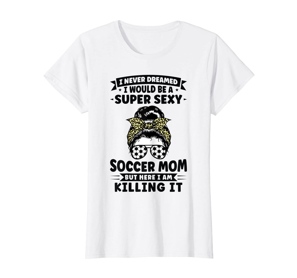 Womens Super Sexy Soccer Mom Messy T-Shirt - Minimalist Print Men Women - T-Shirt, Sweatshirt, Hoodie