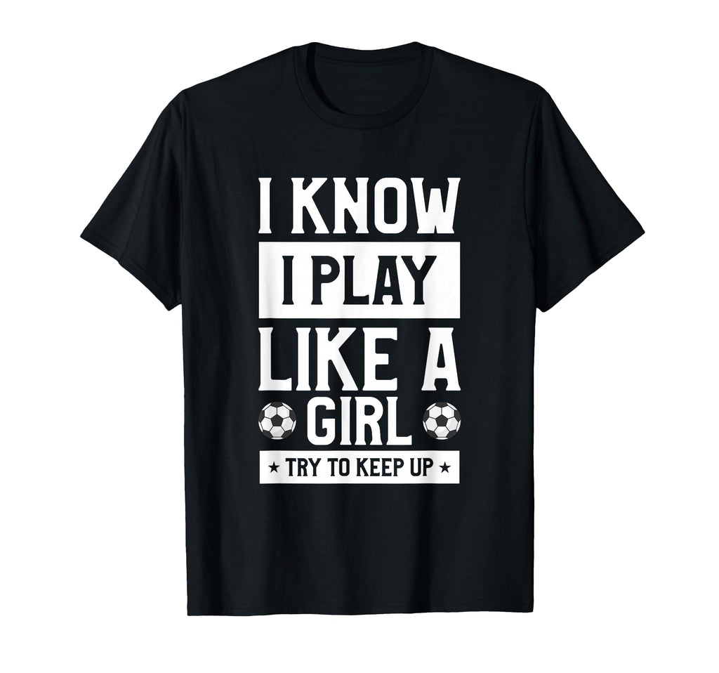 I Know I Play Like Try To Keep Up Gift T-Shirt - Trendy Graphic Unisex - T-Shirt, Sweatshirt, Hoodie