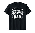 Proud Adoptive Dad Adopting Parent T-Shirt - Fun Novelty Design Men Women - T-Shirt, Sweatshirt, Hoodie