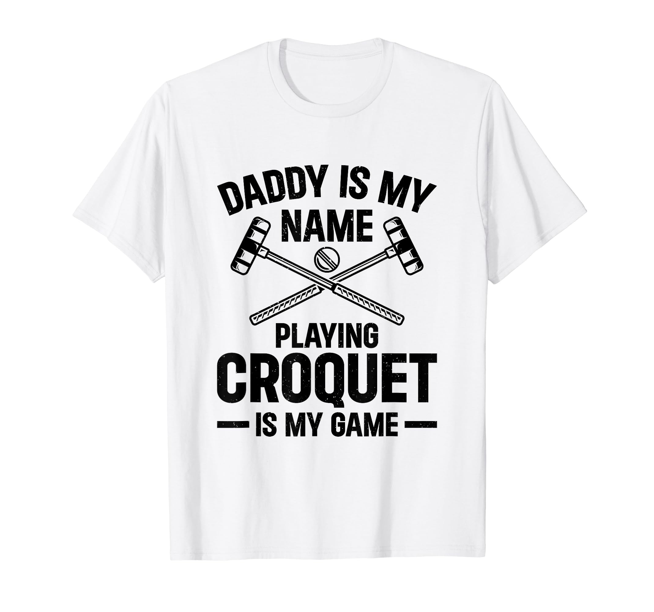 Daddy Is My Name Playing Croquet Is T-Shirt - Novelty Apparel for Adults - T-Shirt, Sweatshirt, Hoodie