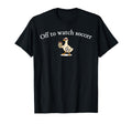 Off To Watch Soccer Funny Goose Coffee T-Shirt - Trendy Graphic for Adults - T-Shirt, Sweatshirt, Hoodie