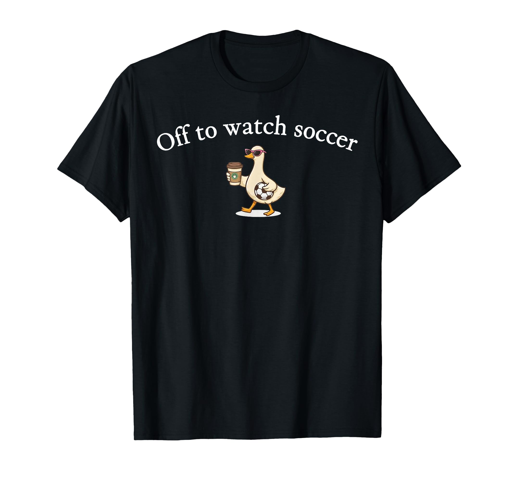 Off To Watch Soccer Funny Goose Coffee T-Shirt - Trendy Graphic for Adults - T-Shirt, Sweatshirt, Hoodie