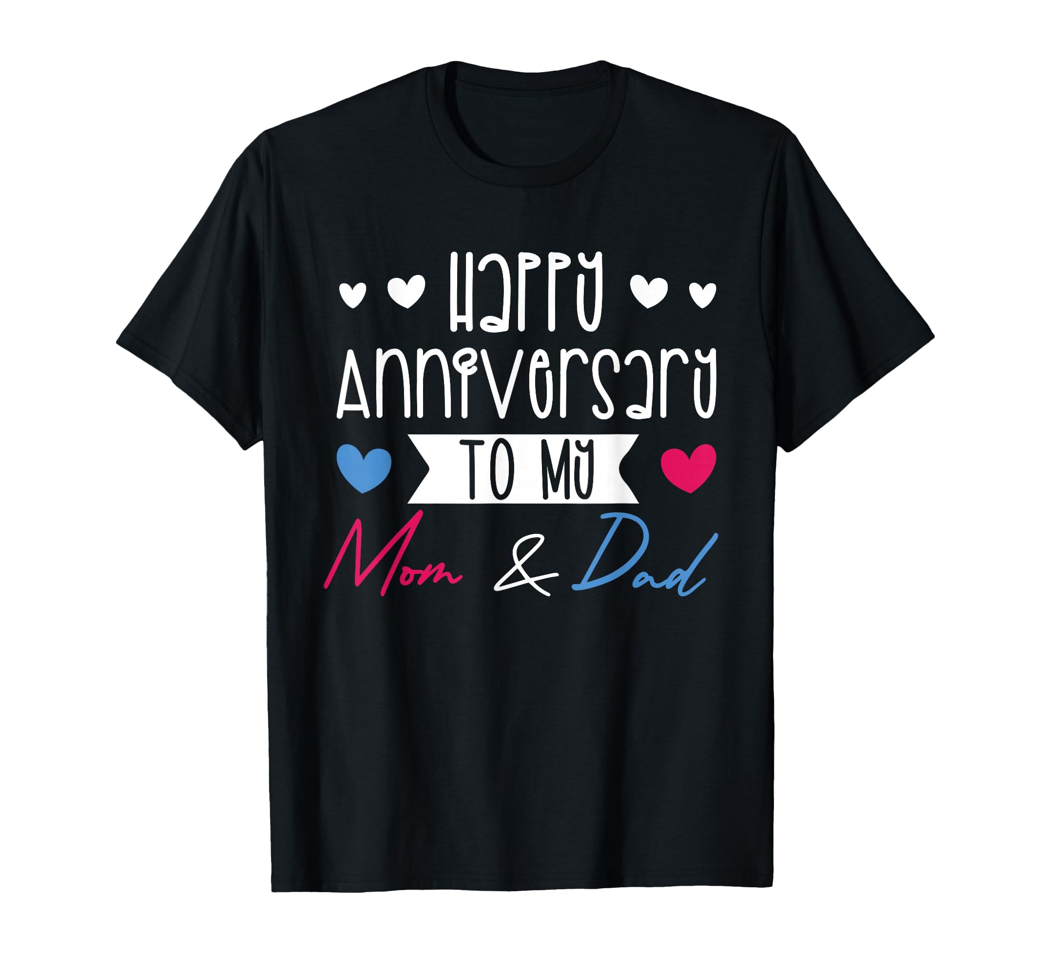Parents Day Family Happy Anniversary To T-Shirt - Novelty Apparel Unisex - T-Shirt, Sweatshirt, Hoodie