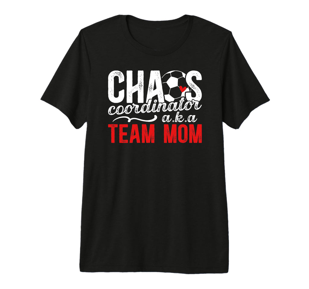 Chaos Coordinator Soccer Team Mom Soccer T-Shirt - Graphic Print Men Women - T-Shirt, Sweatshirt, Hoodie