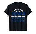 Almost As Handsome As My Father T-Shirt - Novelty Apparel for Adults - T-Shirt, Sweatshirt, Hoodie